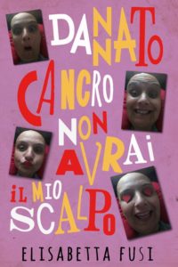 Il libro "Dannato cancro non avrai il mio scalpo"